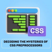 Decoding the Mysteries of CSS Preprocessors