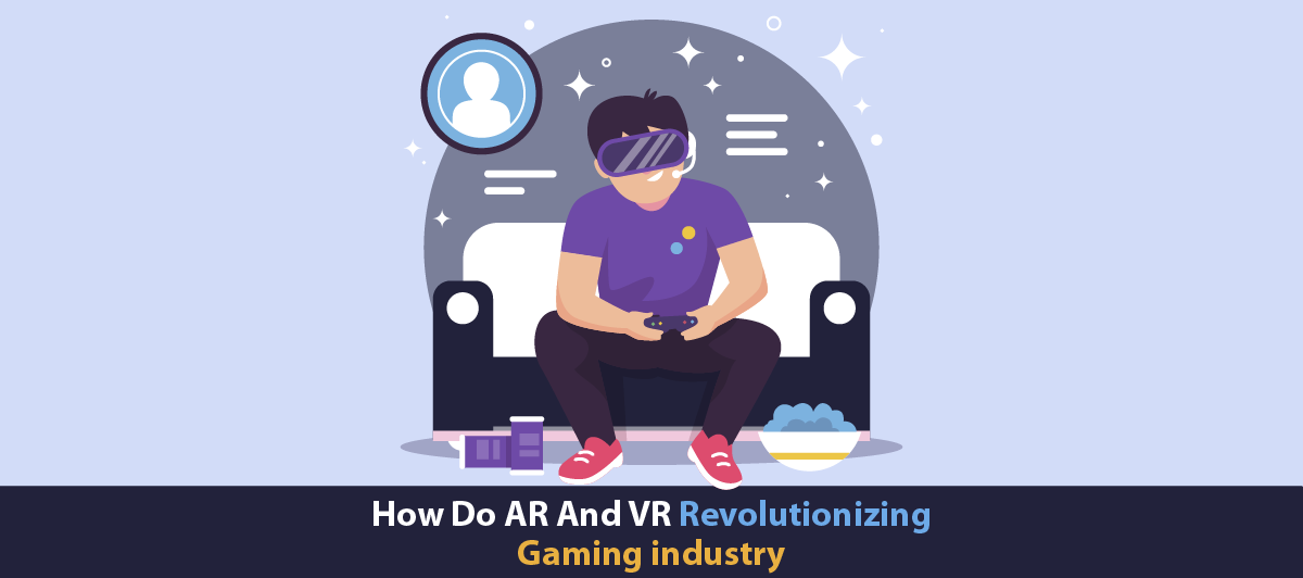 How Do AR And VR Revolutionizing Gaming industry