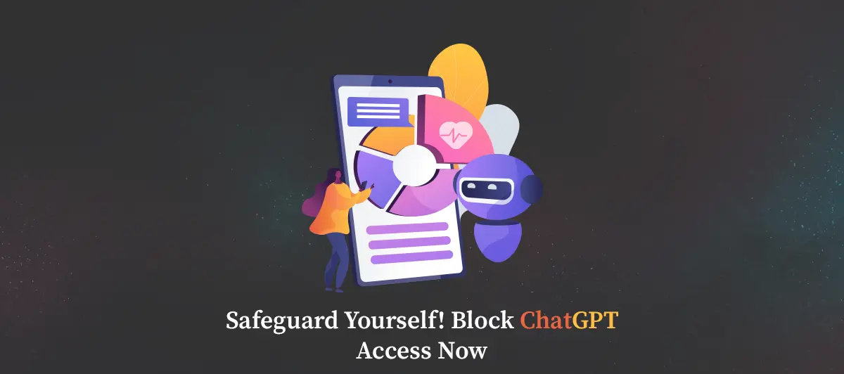 Safeguard Yourself! Block ChatGPT Access N