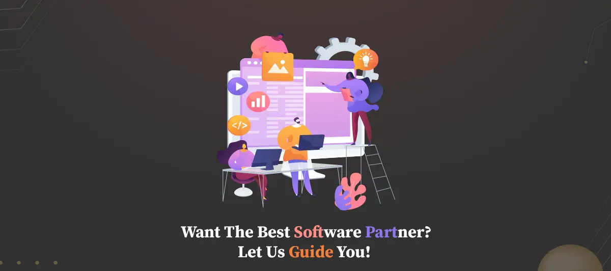 Want the Best Software Partner? Let us Guide you!