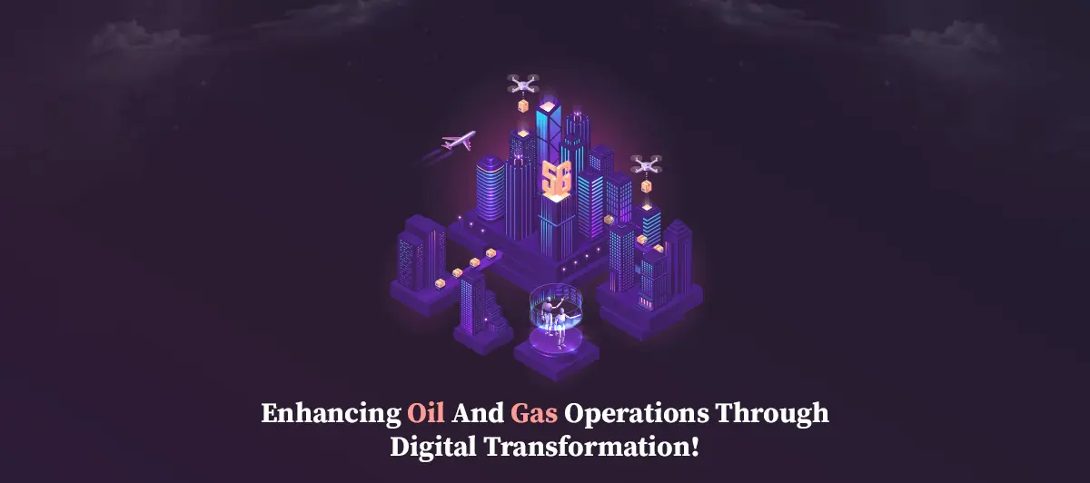 Enhancing oil and gas operations through digital transformation!
