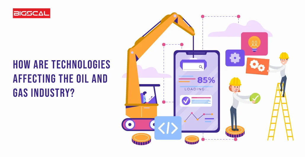 How are technologies affecting the oil and gas industry