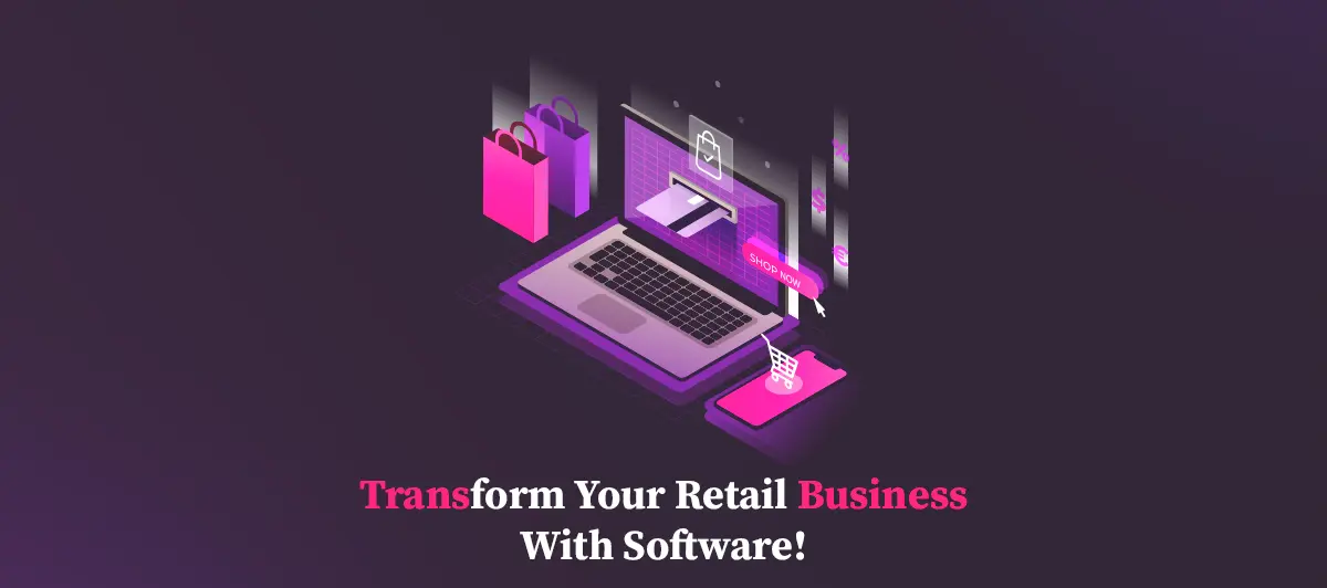 Transform your Retail Business with Software!