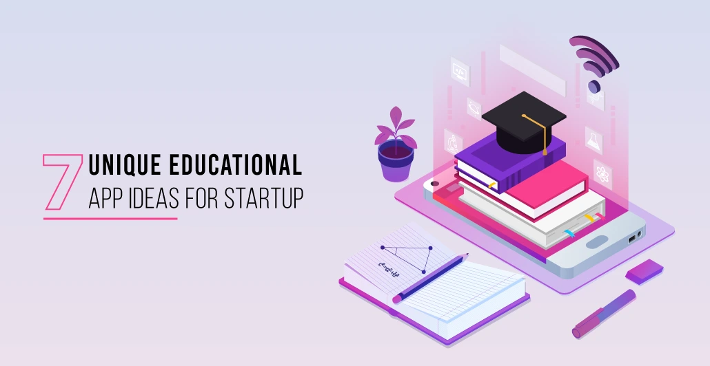 7 Unique App Ideas that Educational start up