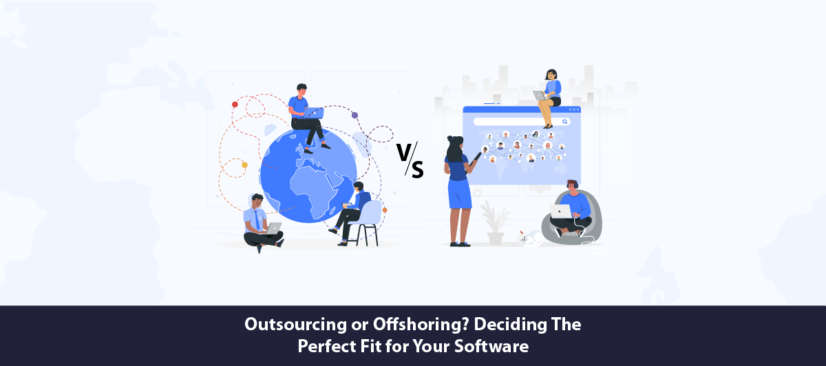 Outsourcing Vs. Offshoring_ What Is Best For Your Software Development Project