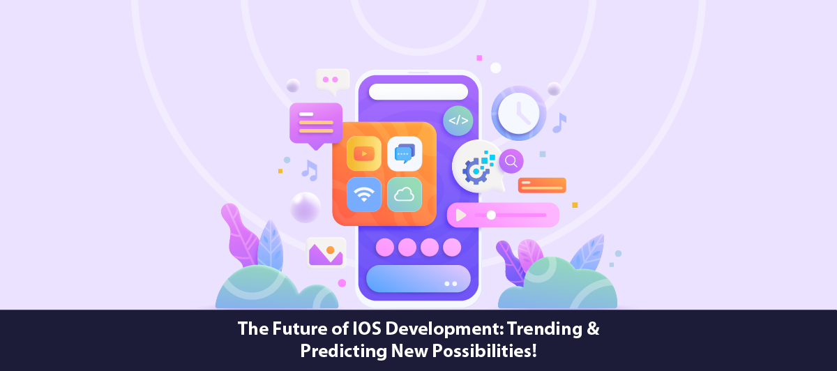 The future of iOS development: trending and predicting new possibilities!