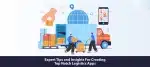 Expert tips and insights for creating top-notch logistics apps