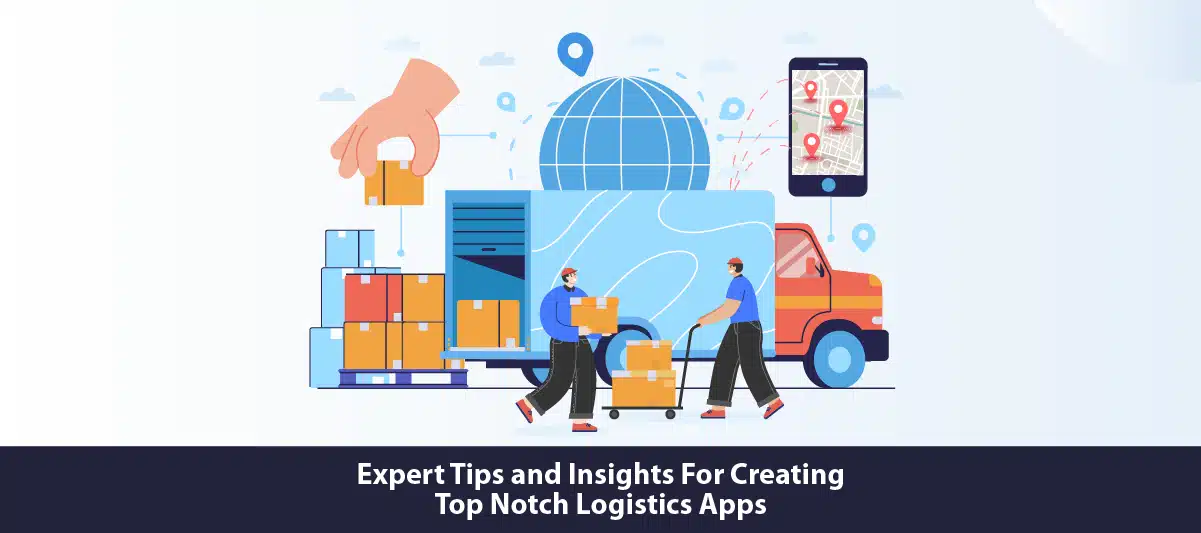 Expert tips and insights for creating top-notch logistics apps