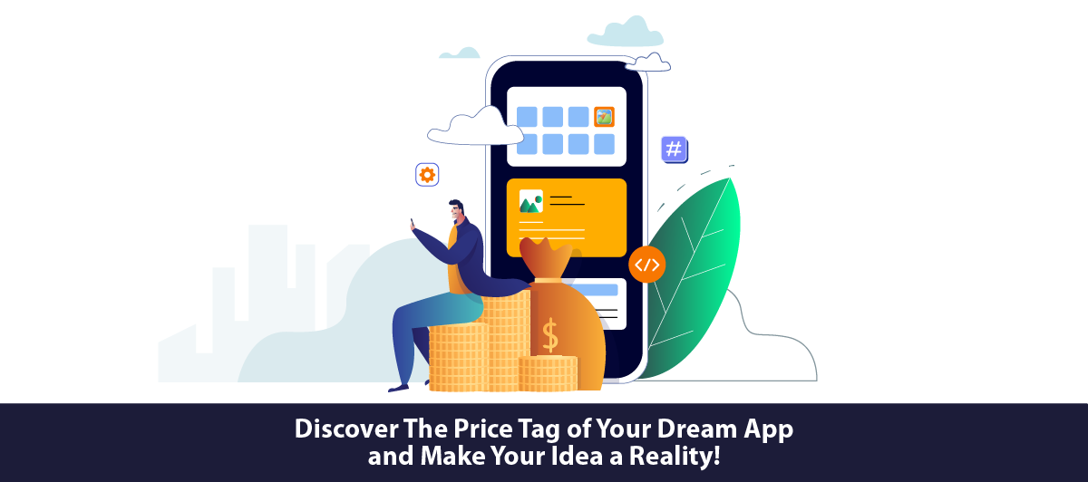 Discover the price tag of your dream app and make your idea a reality!