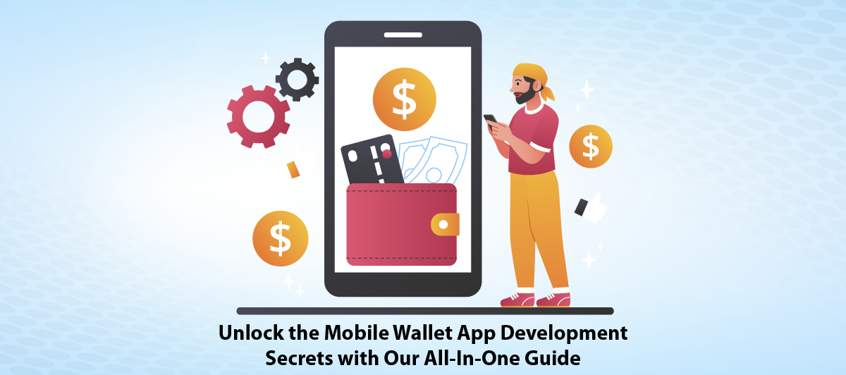 Unlock the Mobile Wallet App Development Secrets with Our All-In-One Guide.