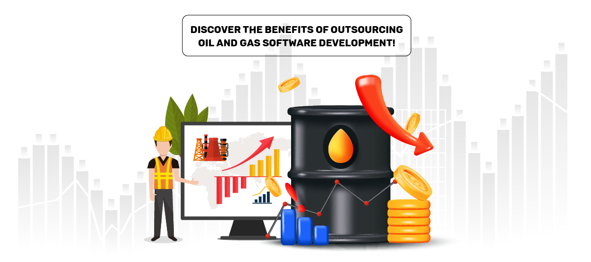 Discover the benefits of outsourcing oil and gas software development!