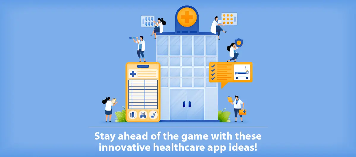 Stay ahead of the game with these innovative healthcare app ideas!