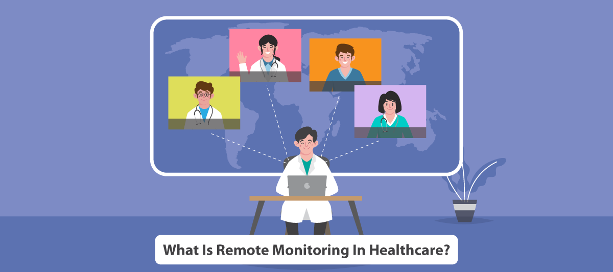 What is Remote Monitoring in Healthcare and Its Benefits