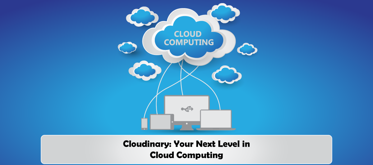 Cloudinary: Your Next Level in Cloud Computing