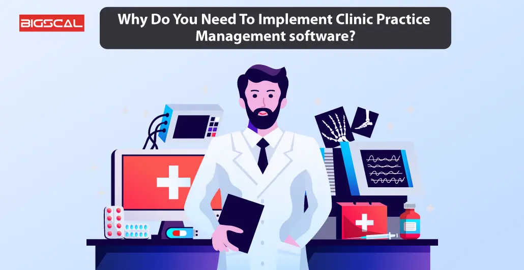 Why Do You Need To Implement Clinic Practice Management software