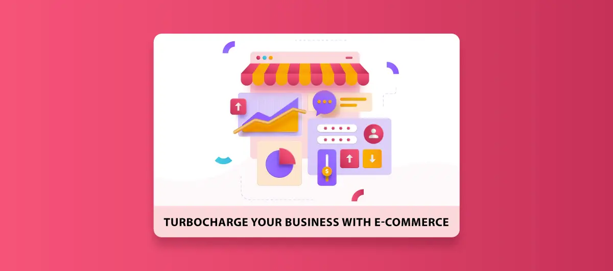 Turbocharge your business with E-commerce