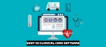 What Is Clinical Care Software