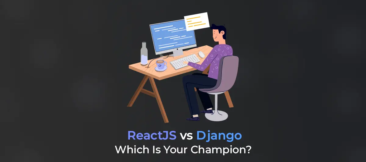 ReactJS vs Django: Which is your champion?