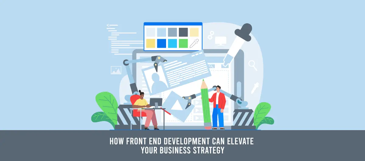 How Front End Development Can elevate your business Strategy