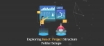 Exploring React: Project Structure & Folder Setups