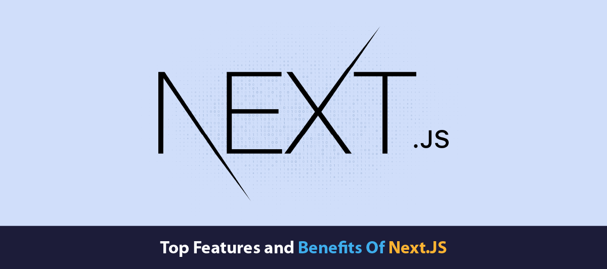 Top Features and Benefits Of Next.JS