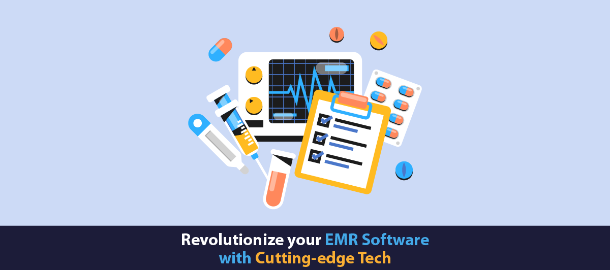 Revolutionize your EMR software with cutting-edge tech