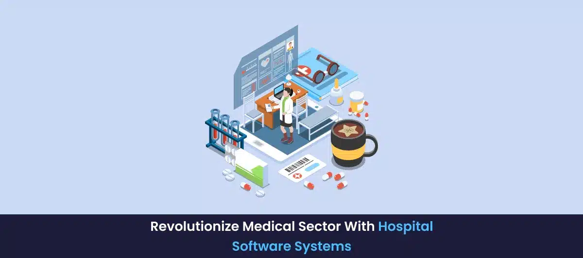 Revolutionize Medical Sector with hospital software systems