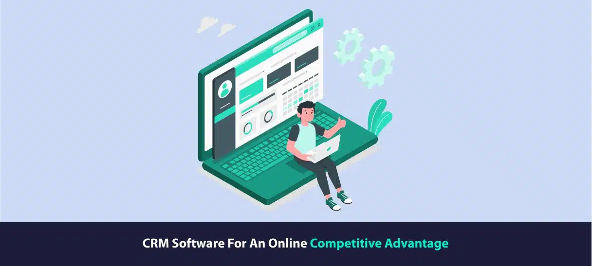 CRM Software For An Online Competitive Advantage